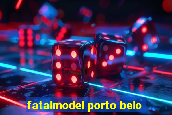 fatalmodel porto belo